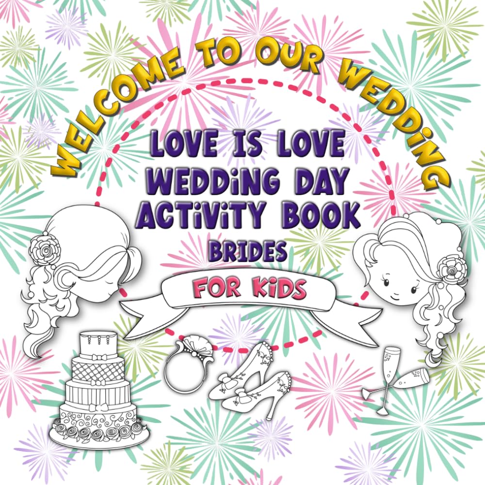 Welcome To Our Wedding, Love Is Love Wedding Day Activity Book For Brides: 50 Page Bumper Activity Book For Kids, Coloring, Mazes, Wordsearch, Games, ... (Wedding Day Activity Books For Children)
