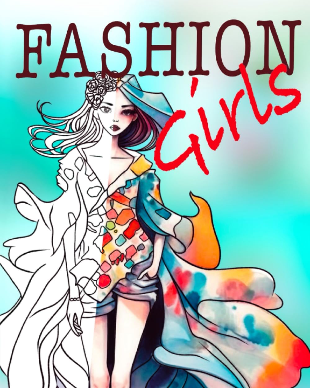 FASHION Girls: 50-Page Coloring Book of Fabulous Beauty and Stylish Designs, Perfect for Girls Ages 8-12, Teens, and Adult