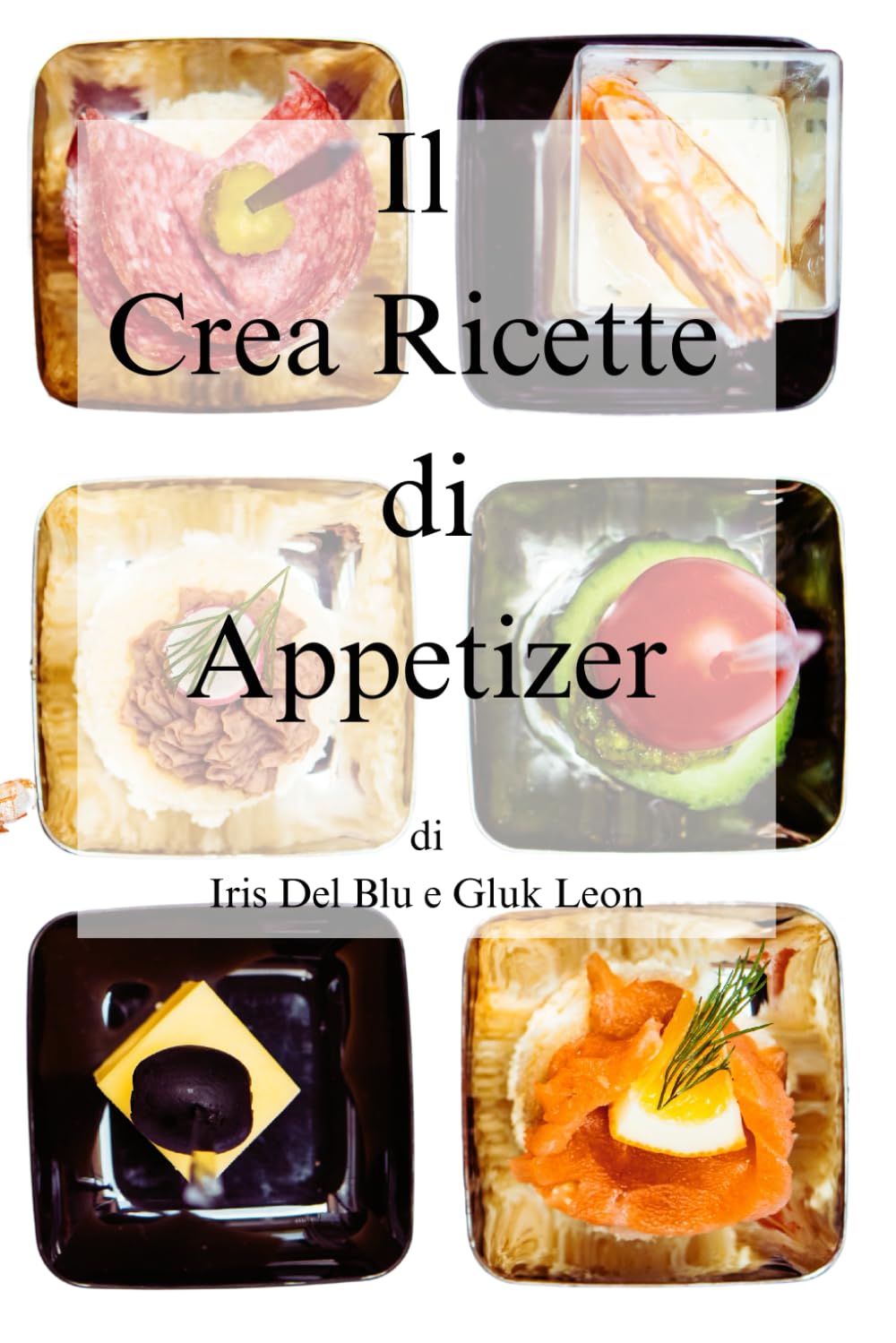Il Crea Ricette di Appetizer di Iris Del Blu e Gluk Leon (Italian Edition) Paperback – September 16, 2024