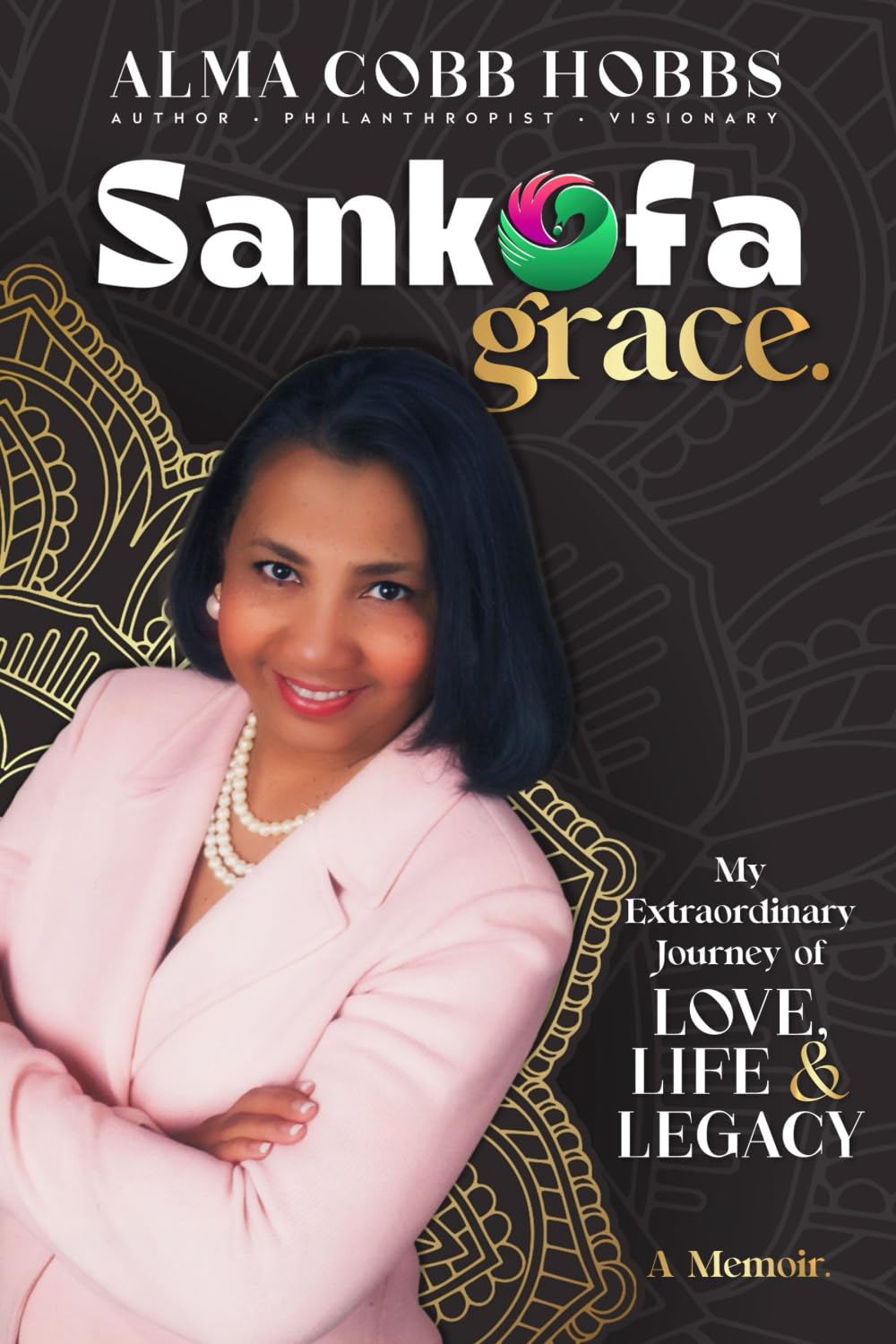 Sankofa Grace: My Extraordinary Journey of Love, Life & Legacy. A Memoir
