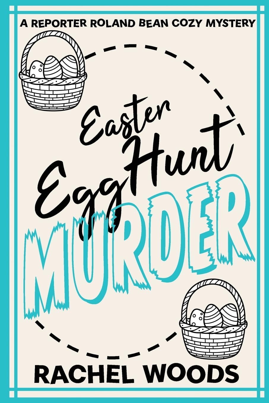 Easter Egg Hunt Murder: 2 (A Reporter Roland Bean Cozy Mystery)