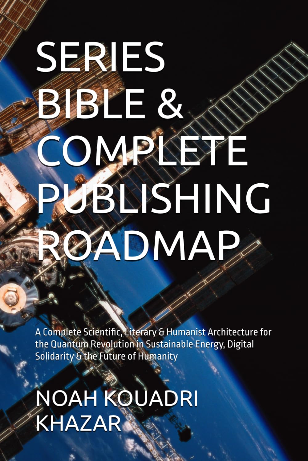 SERIES BIBLE & COMPLETE PUBLISHING ROADMAP: A Complete Scientific, Literary & Humanist Architecture for the Quantum Revolution in Sustainable Energy, Digital Solidarity & the Future of Humanity