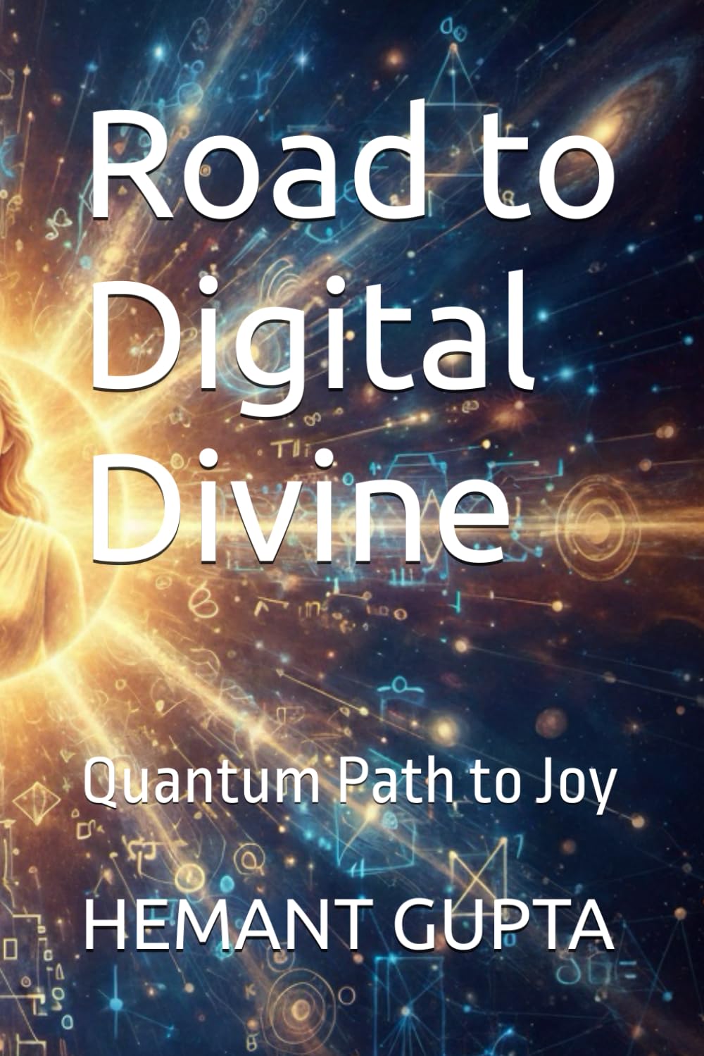 Road to Digital Divine: Quantum Path to Joy (Informational Nature of Being Black & White Publications)
