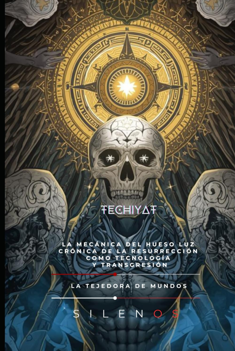 TECHIYAT: LA MECÁNICA DEL HUESO LUZ Crónica de la Resurrección como Tecnología y Transgresión (Kabbalah)
