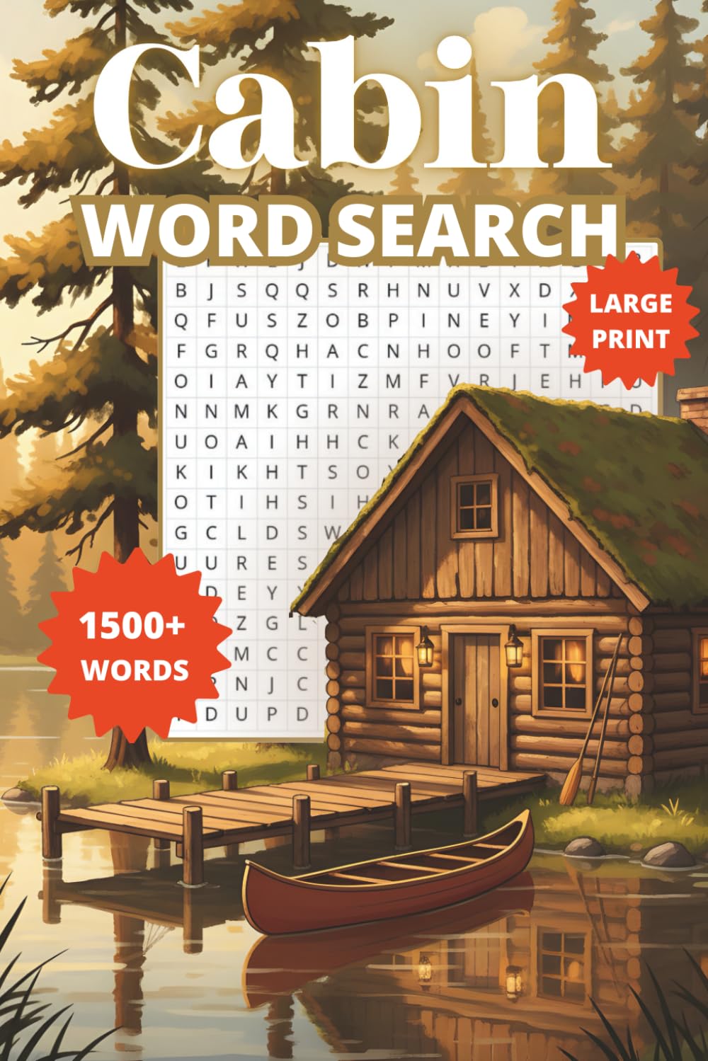 Cabin Word Search Puzzle: 120+ Large-Print Puzzles and 1500 Cabin theme related Words for Cozy Cabin Fun