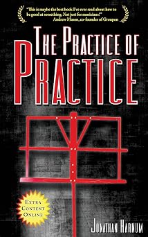 The Practice of Practice How to Boost Your Music Skills