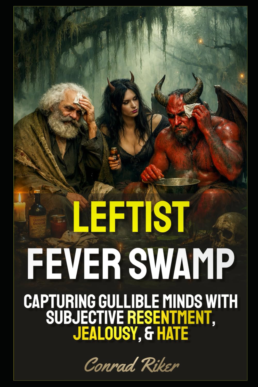 Leftist Fever Swamp: Capturing Gullible Minds With Subjective Resentment, Jealousy, & Hate (Redpilled Progressive (satire))