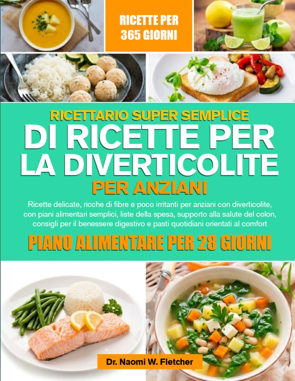RICETTARIO SUPER SEMPLICE DI RICETTE PER LA DIVERTICOLITE PER ANZIANI: Ricette delicate, ricche di fibre e poco irritanti per anziani con ... alla salute del colon, consigli per il b..