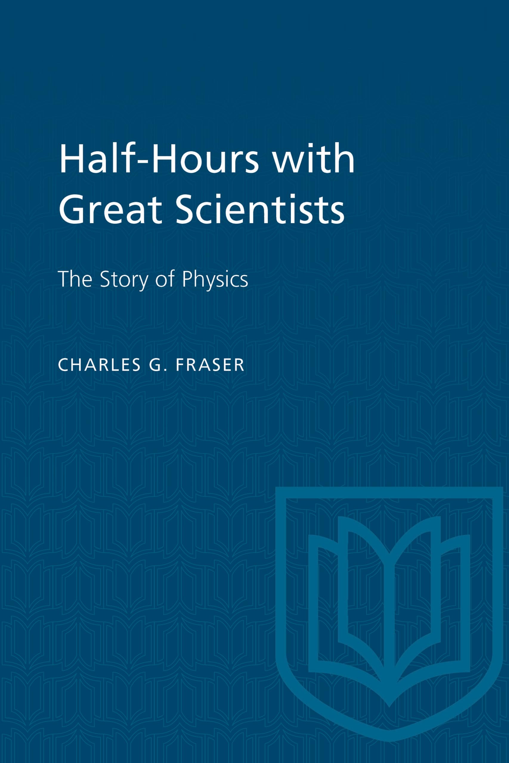 Half-Hours with Great Scientists: The Story of Physics (Heritage)