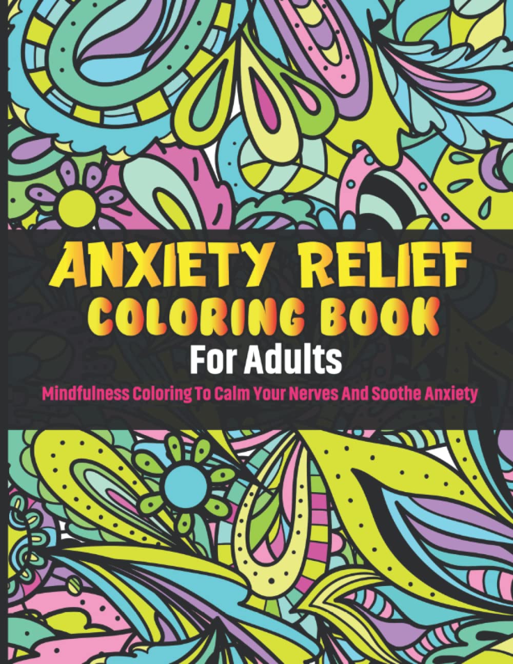 Anxiety Relief Coloring Book for Adults: Mindfulness Coloring to Calm ...