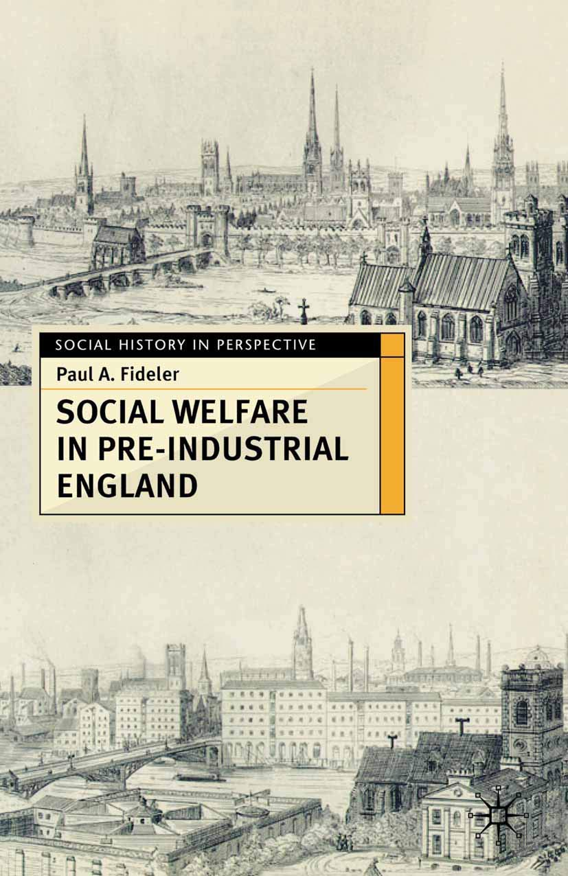 Social Welfare in Pre-industrial England: The Old Poor Law Tradition: 43 (Social History in Perspective)