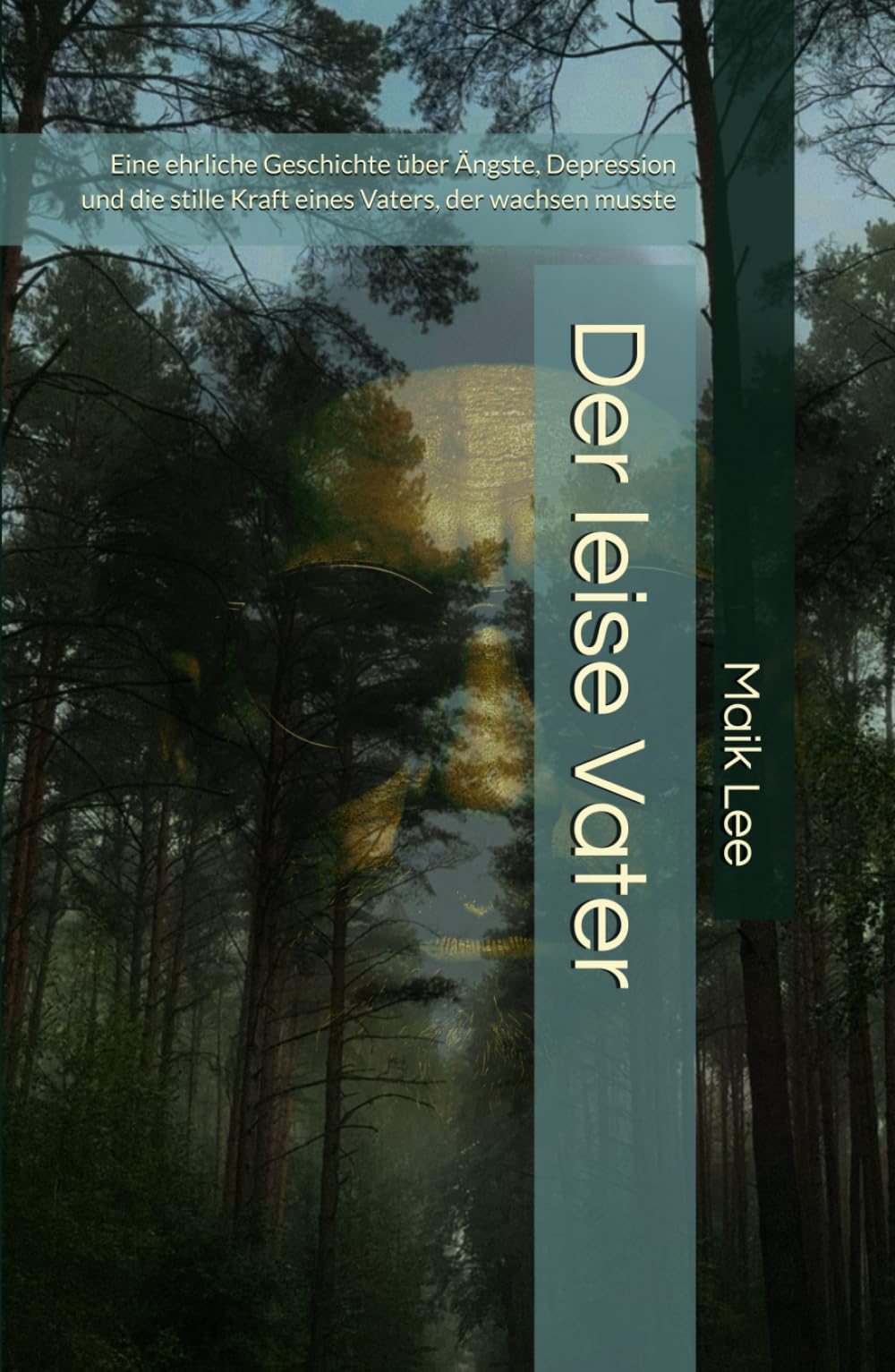 Der leise Vater: Eine ehrliche Geschichte über Ängste, Depression und die stille Kraft eines Vaters, der wachsen musste
