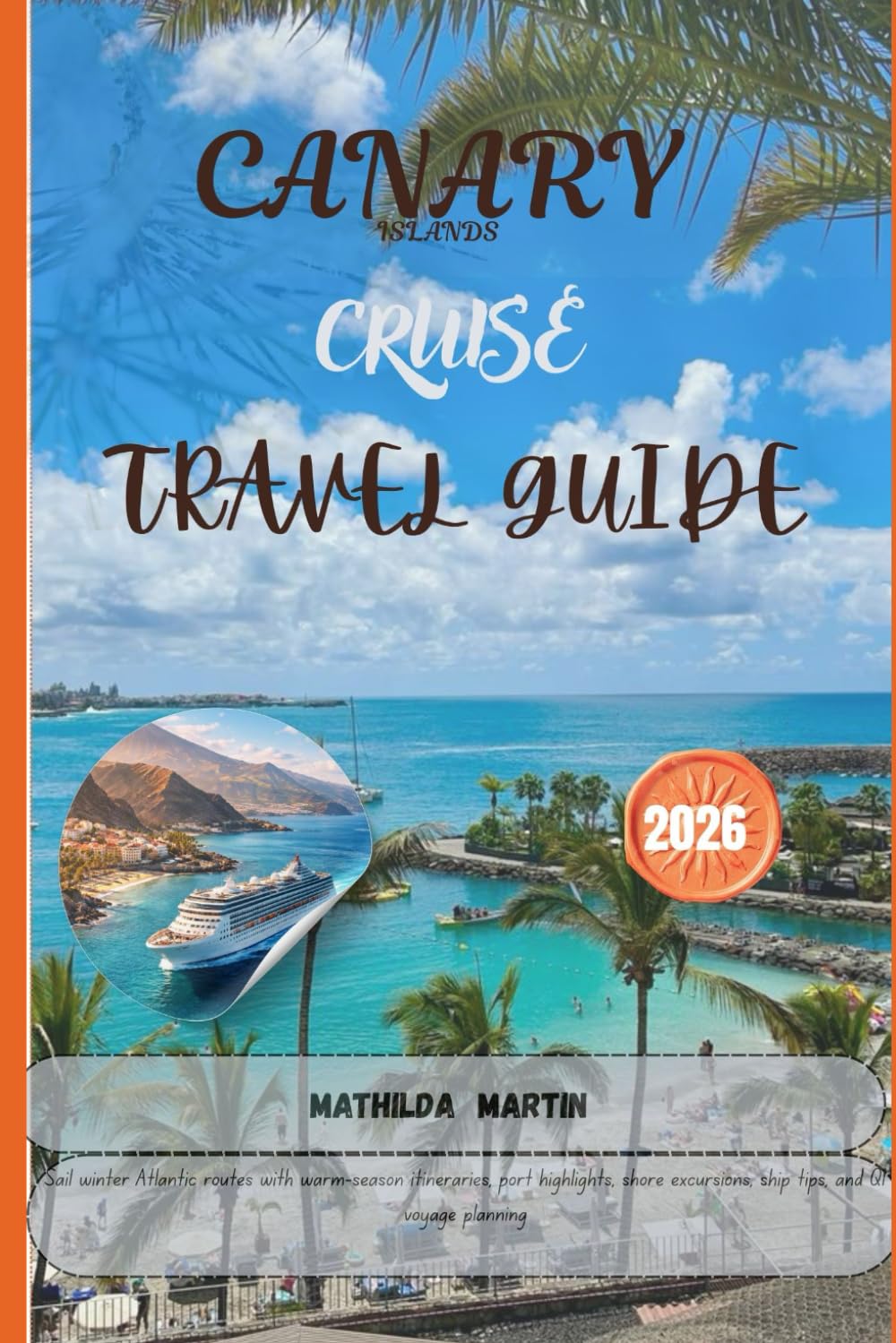 Canary Islands Cruise Travel Guide 2026: Sail winter Atlantic routes with warm-season itineraries, port highlights, shore excursions, ship tips, and Q1 voyage planning