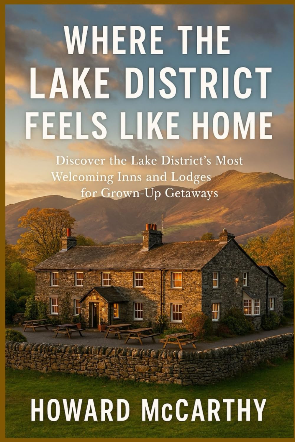 WHERE THE LAKE DISTRICT FEELS LIKE HOME: Discover the Lake District's Most Welcoming Inns and Lodges for Grown-Up Getaways