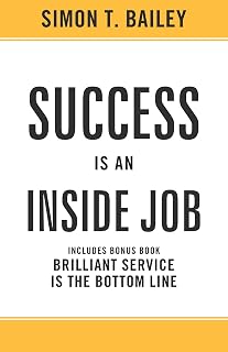 Success is an Inside Job: Includes Bonus Book: Brilliant Service is the Bottom Line (Brilliant Living Series)