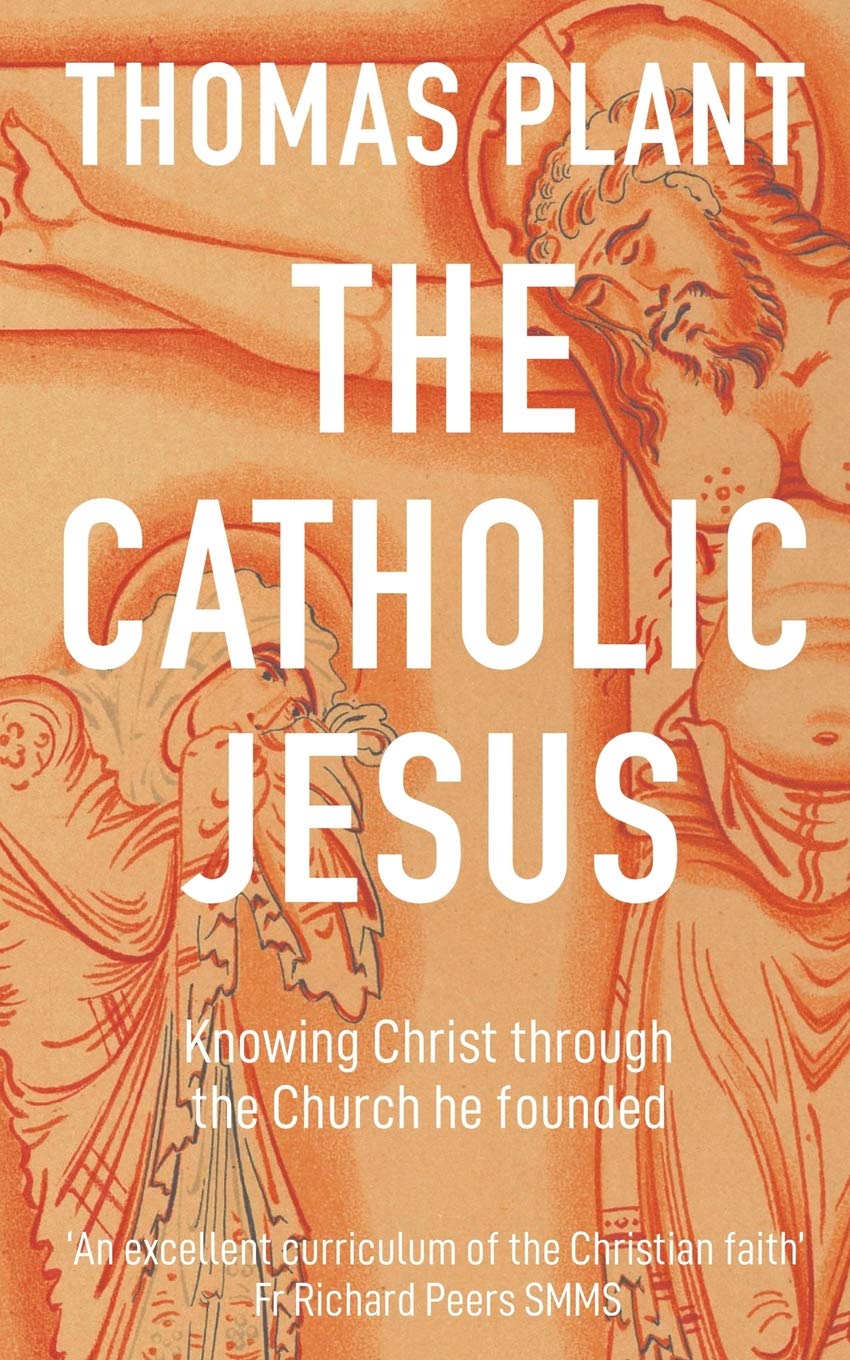 The Catholic Jesus: Knowing Christ through the Church he founded