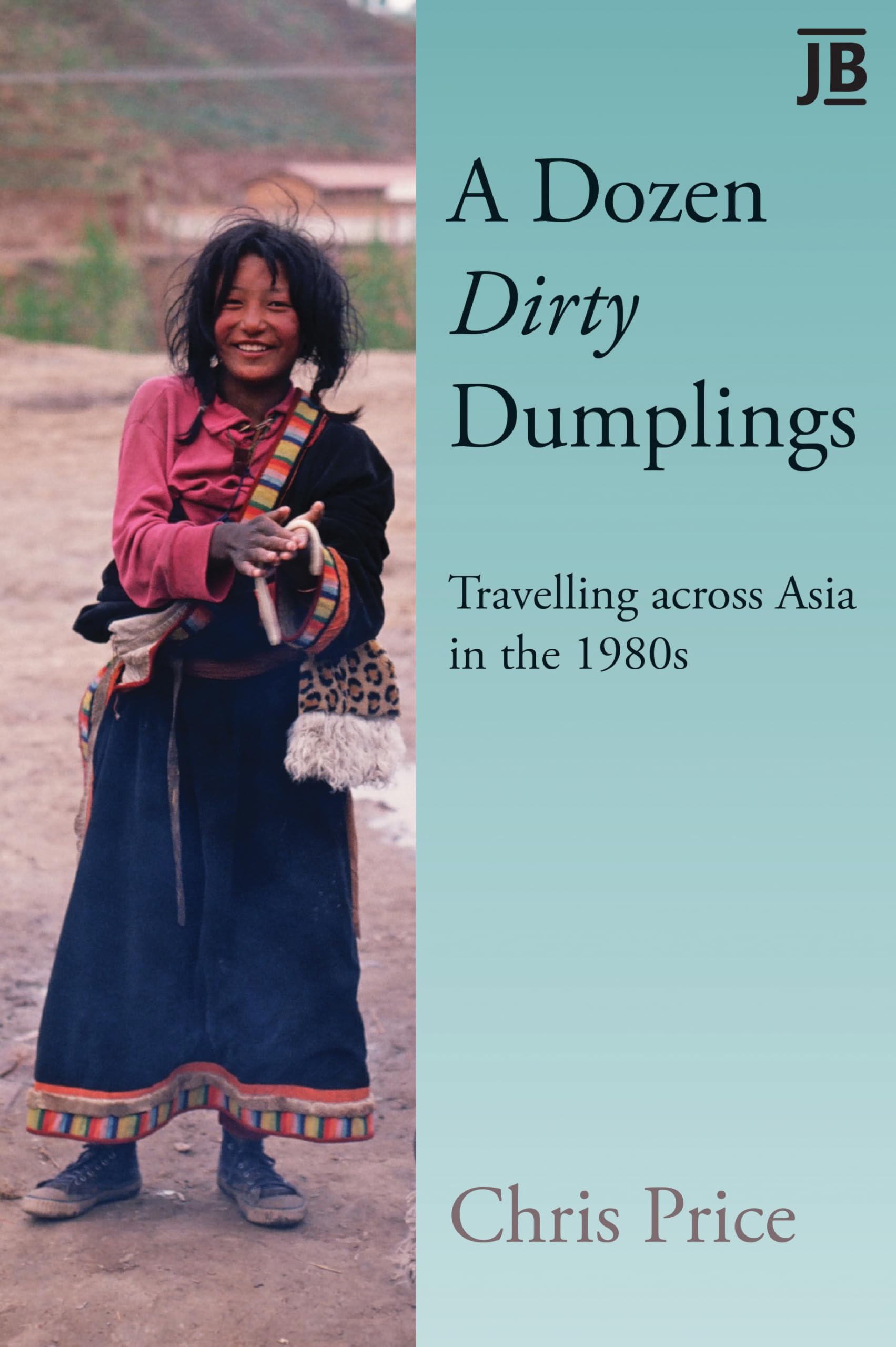 A Dozen Dirty Dumplings: travelling through Asia in the 1980s (Journey Books)