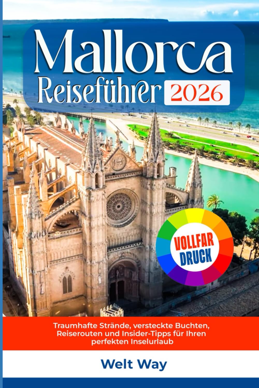 Mallorca Reiseführer 2026: Traumhafte Strände, versteckte Buchten, Reiserouten und Insider-Tipps für Ihren perfekten Inselurlaub