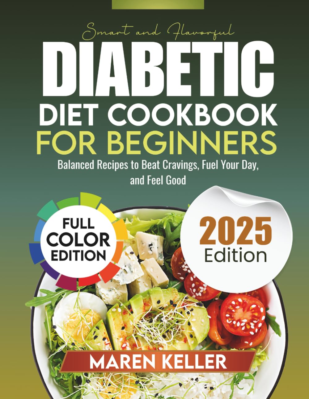 SMART AND FLAVORFUL DIABETIC DIET COOKBOOK FOR BEGINNERS: Balanced Recipes to Beat Cravings, Fuel Your Day, and Feel Good