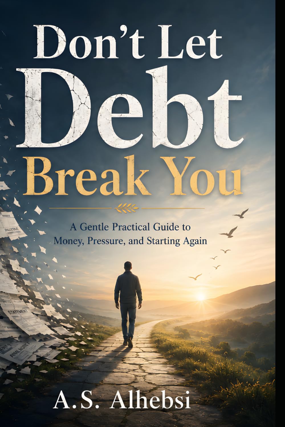 Don’t Let Debt Break You: A Gentle Practical Guide to Money, Pressure, and Starting Again