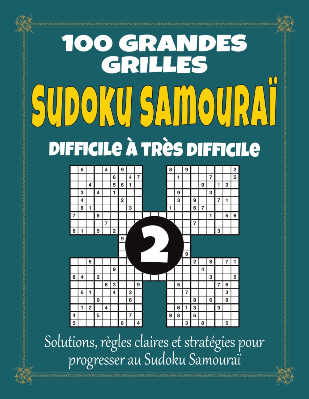 Sudoku Samouraï 2 – Difficile à Très Difficile: 100 grandes grilles pour adultes, grand format à gros caractères avec solutions, règles et stratégies, ... pour renforcer logique et concentration
