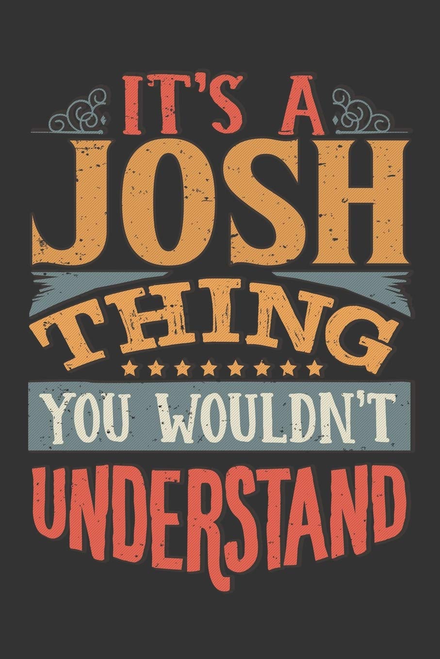 Its A Josh Thing You Wouldnt Understand: Josh Diary Planner Notebook Journal 6x9 Personalized Customized Gift For Someones Surname Or First Name is Josh