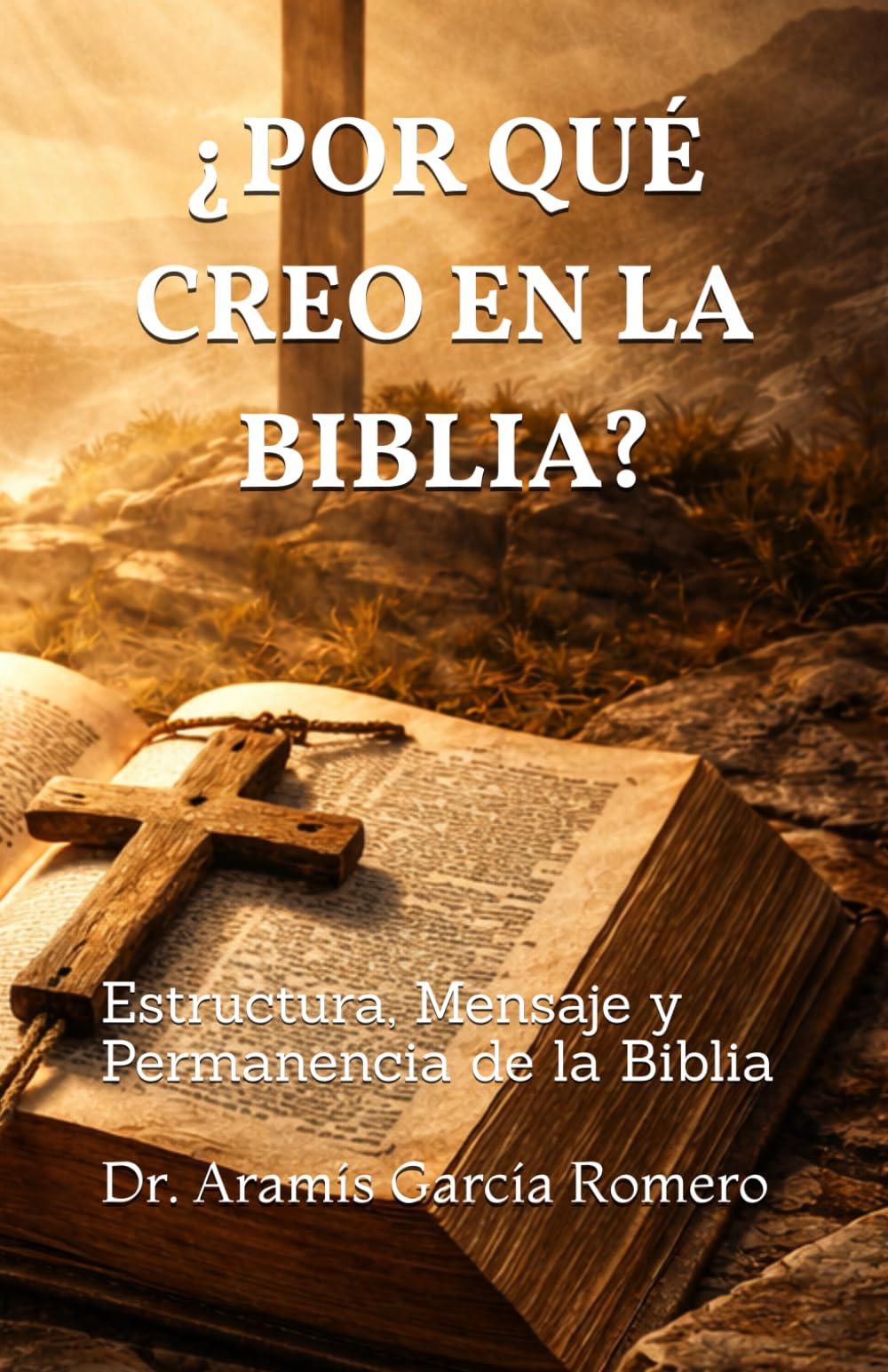 ¿POR QUÉ CREO EN LA BIBLIA?: Estructura, Mensaje y Permanencia de la Biblia