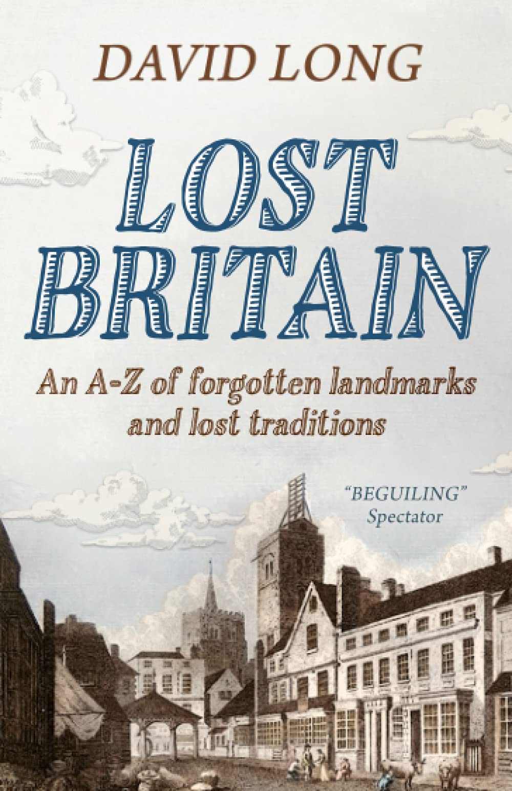 Lost Britain: An A-Z of forgotten landmarks and lost traditions