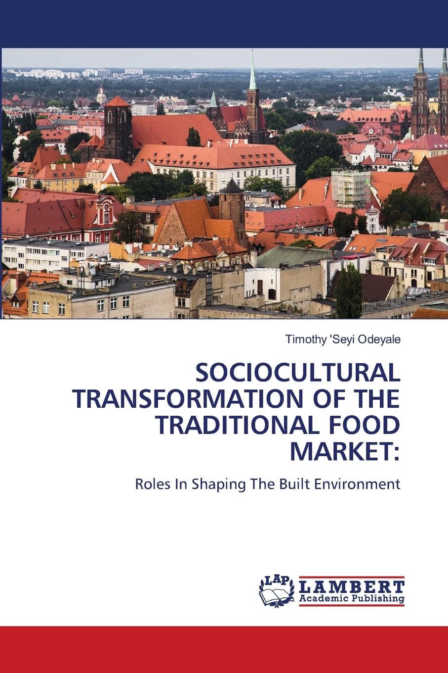 Sociocultural Transformation of the Traditional Food Market: Roles In Shaping The Built Environment