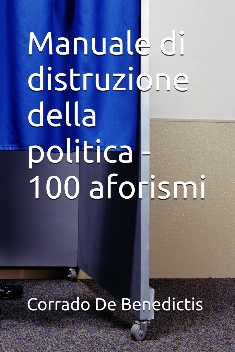 Manuale di distruzione della politica - 100 aforismi