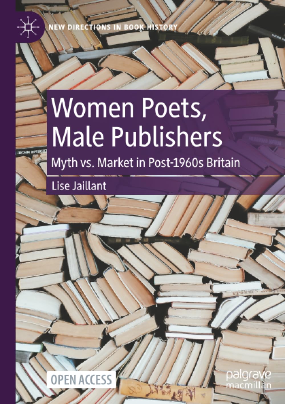 Women Poets, Male Publishers: Myth vs. Market in Post-1960s Britain (New Directions in Book History)