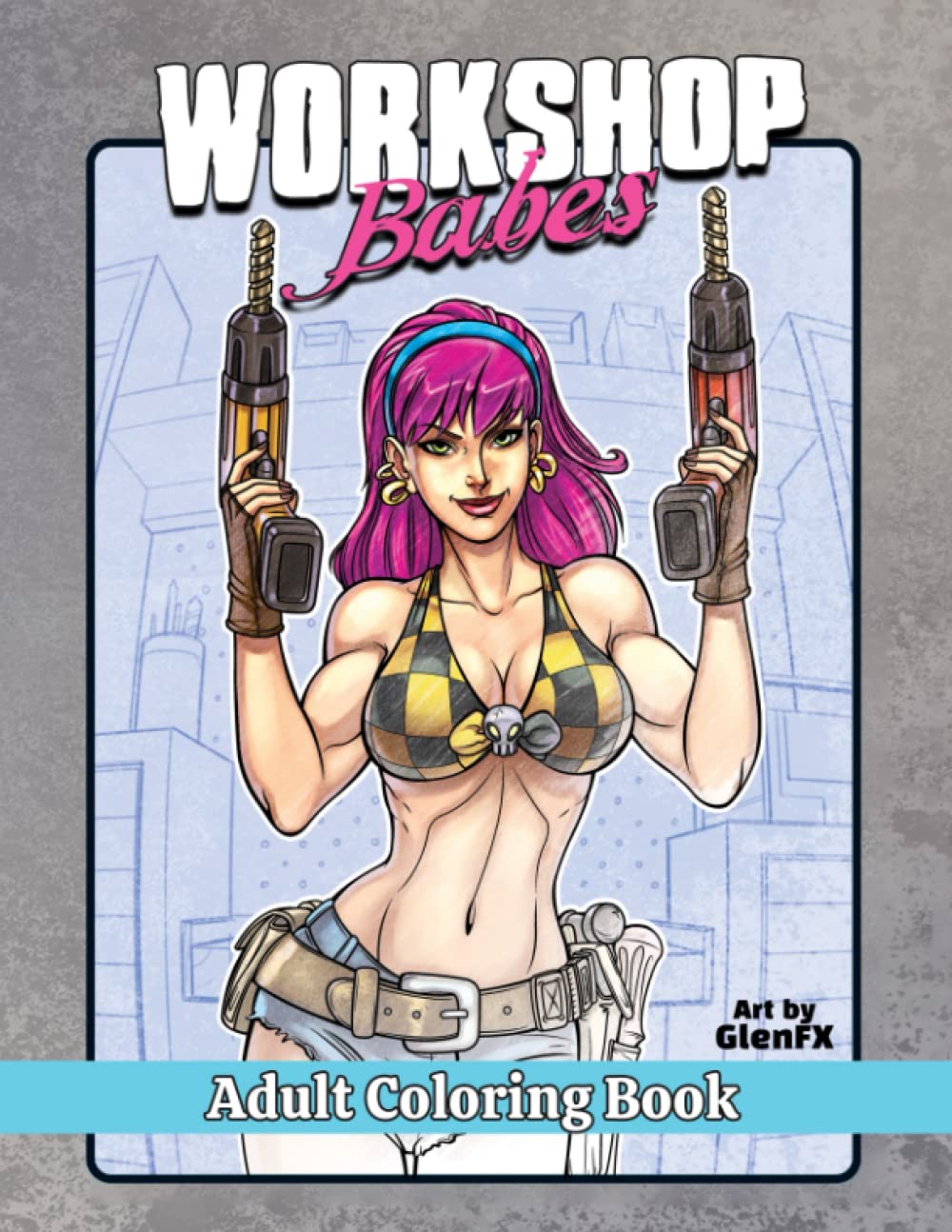 Workshop Babes: Coloring Book for Adults