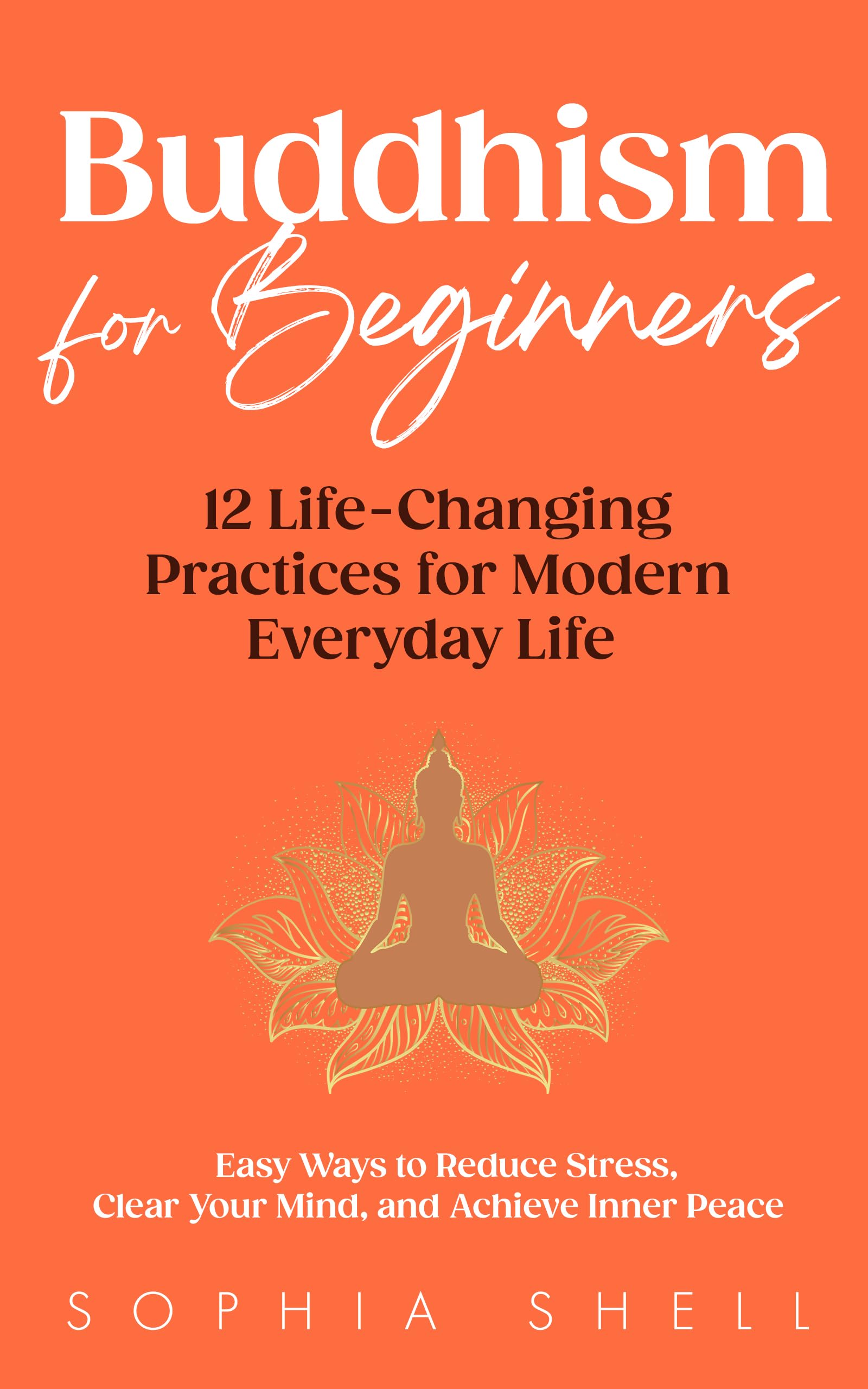 Buddhism for Beginners: 12 Life-Changing Practices for Modern Everyday Life