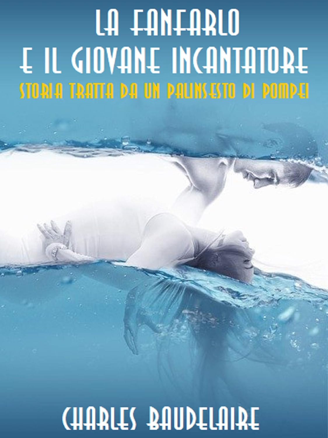 La fanfarlo e Il giovane incantatore: Storia tratta da un palinsesto di Pompei (Italian Edition)
