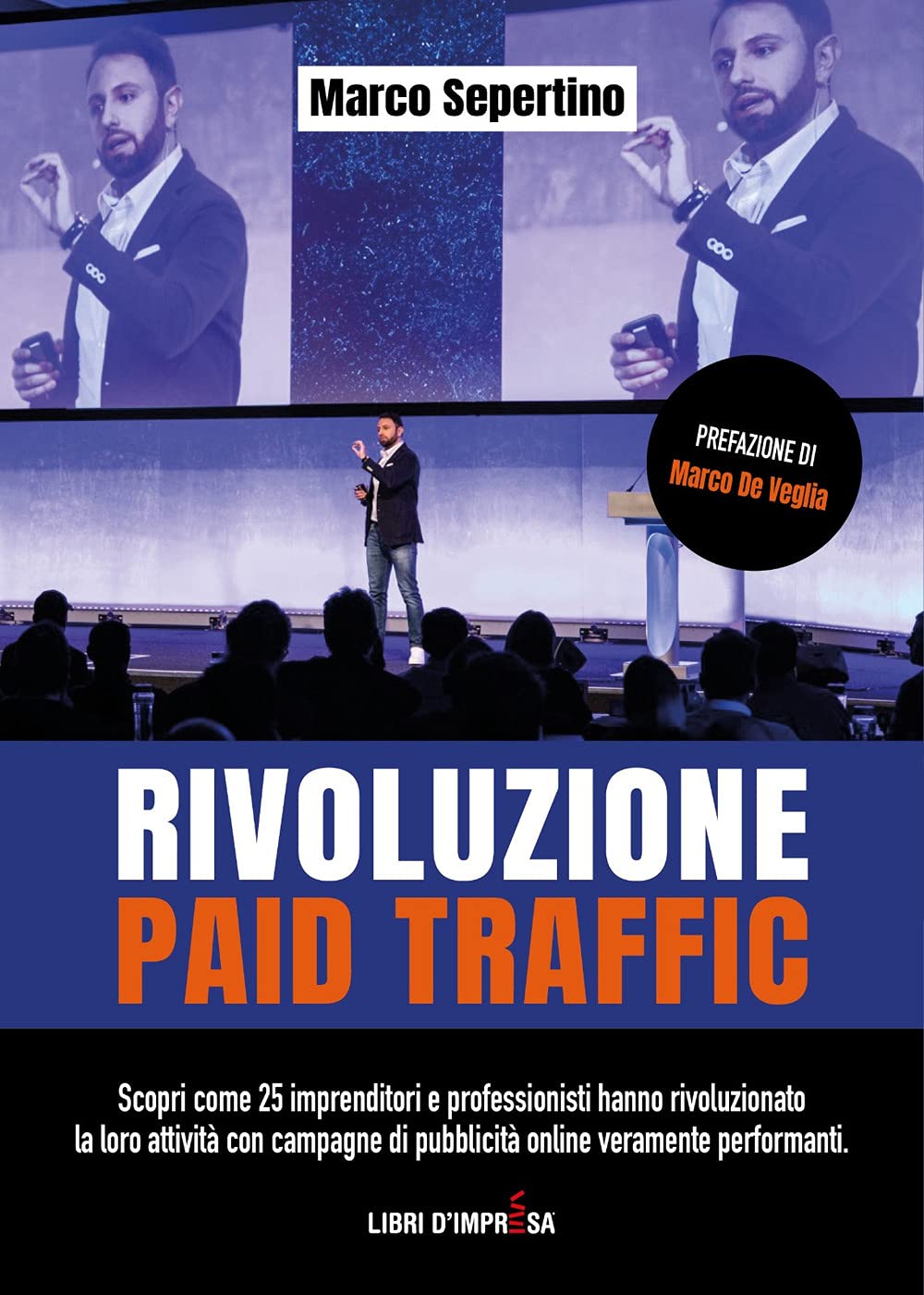 Rivoluzione Paid Traffic: Scopri come 25 imprenditori e professionisti hanno rivoluzionato la loro attività con campagne di pubblicità veramente performanti (Libri d'Impresa) (Italian Edition)
