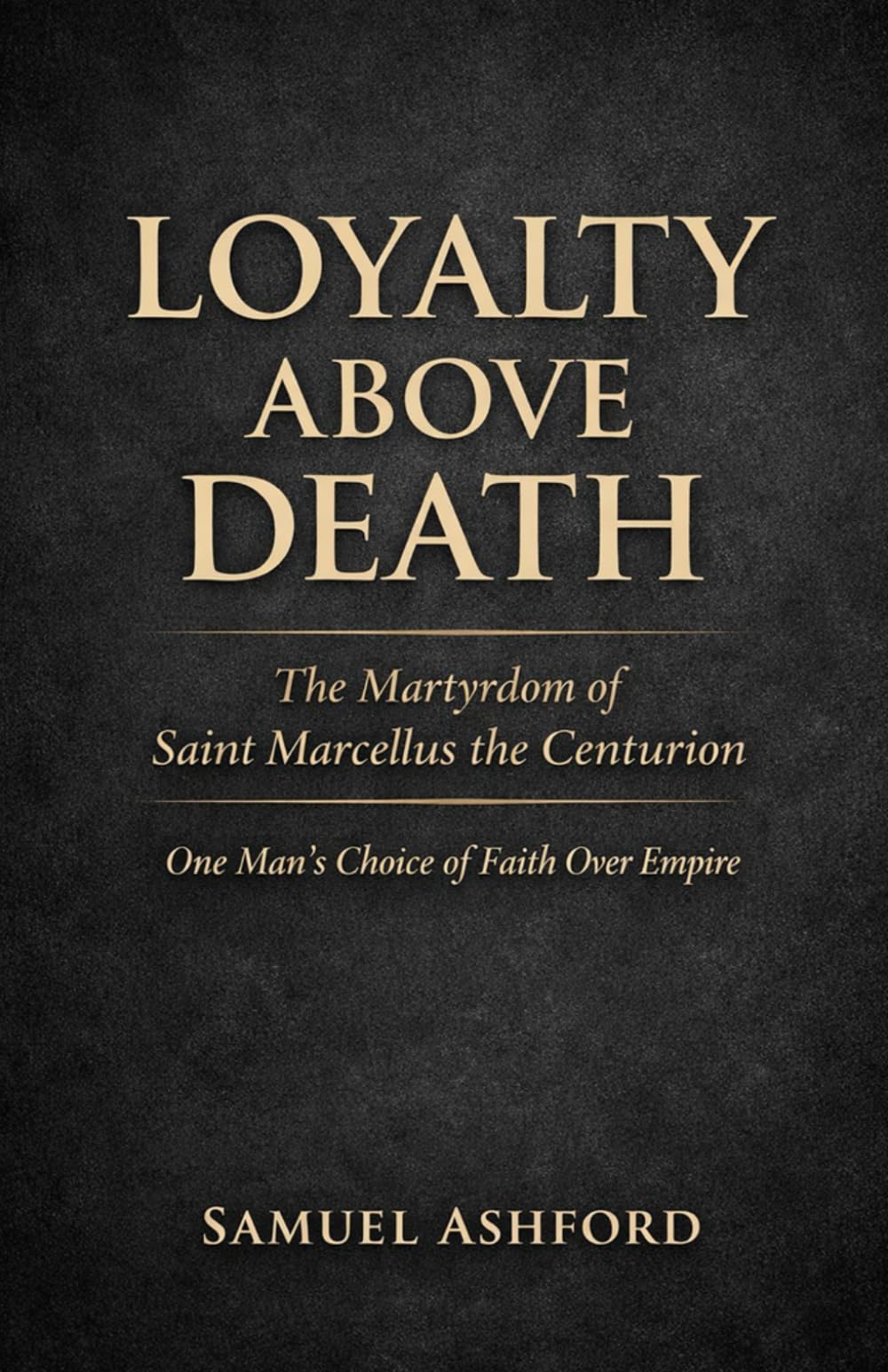 LOYALTY ABOVE DEATH: The Martyrdom of Saint Marcellus the Centurion