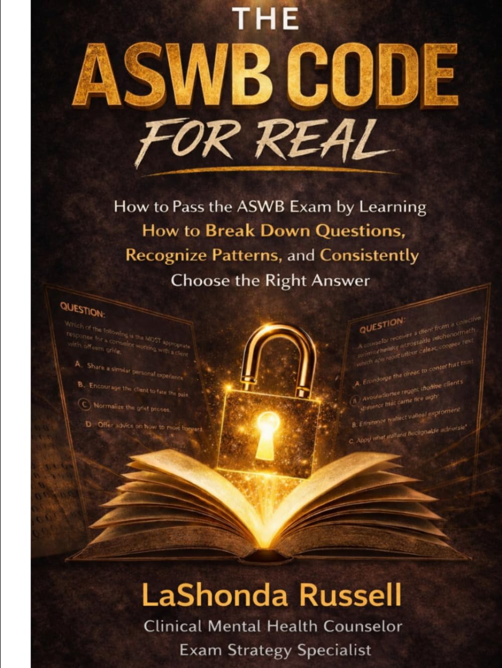 THE ASWB CODE FOR REAL: How to Pass the ASWB Exam by Learning How to Break Down Questions, Recognize Patterns, and Consistently Choose the Right Answer