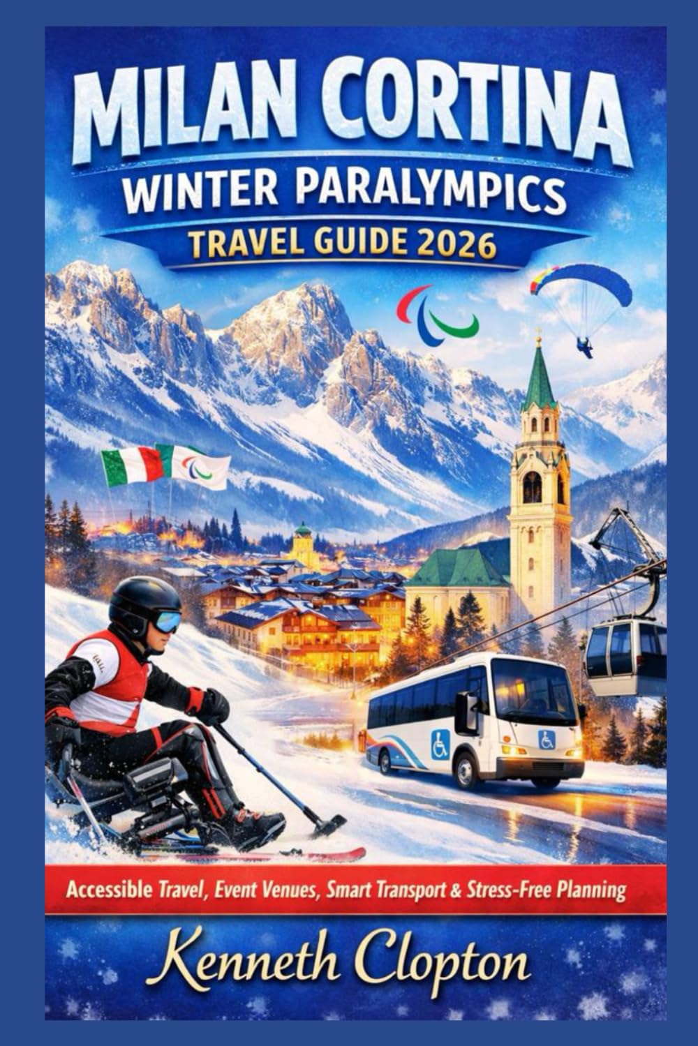 Milan-Cortina Winter Paralympics Travel Guide 2026: Accessible Travel, Event Venues, Smart Transport & Stress-Free Planning