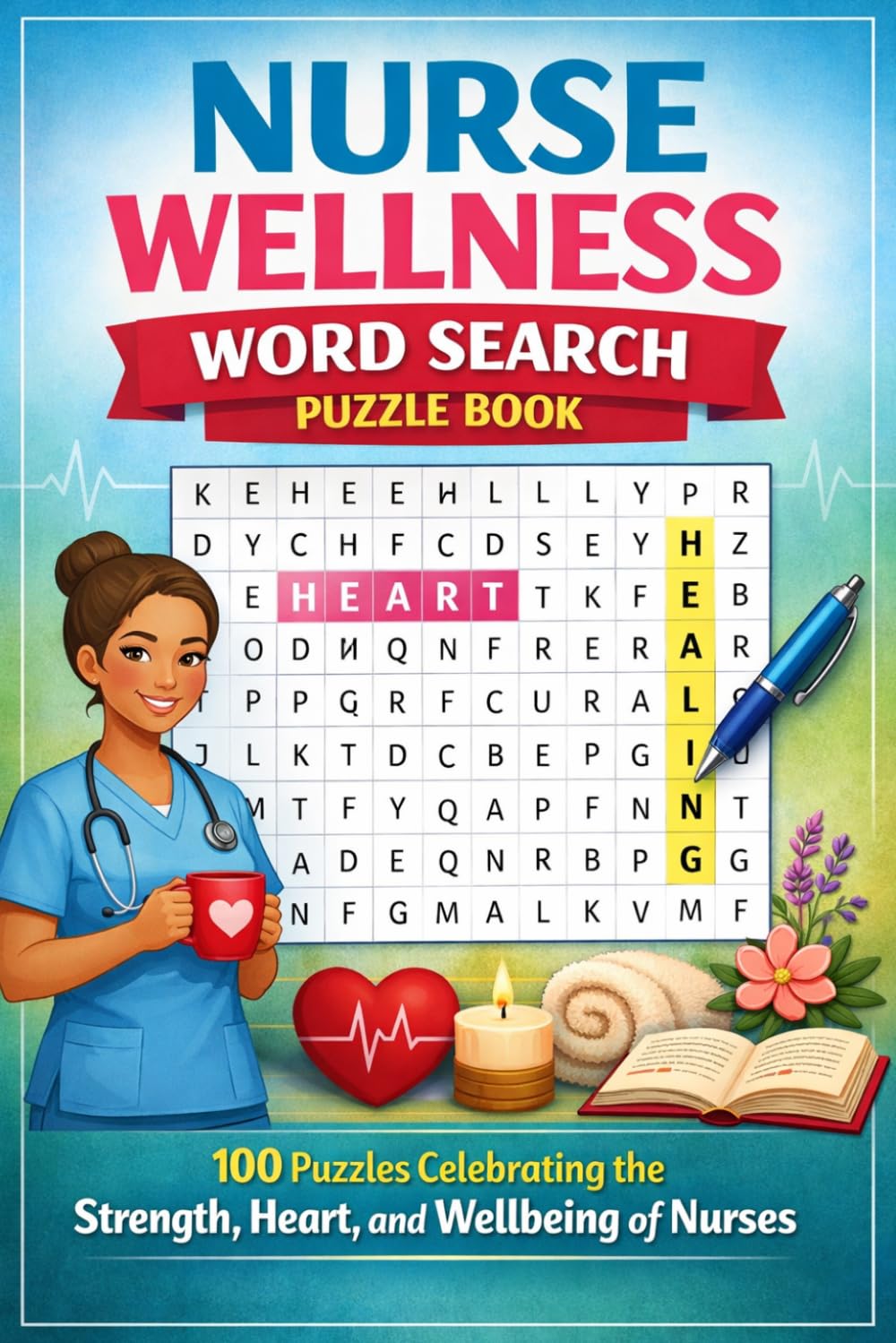 Nurse Wellness Word Search Puzzle Book: 100 Puzzles Celebrating the Strength, Heart, and Wellbeing of Nurses