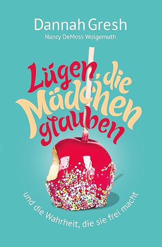 Lügen, die Mädchen glauben: … und die Wahrheit, die sie frei macht