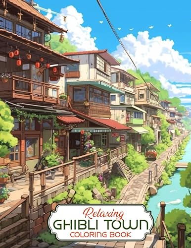 Relaxing Ghibli Town Coloring Book: Unleash Your Artistic Talents in the Whimsical Journey with 30 Charming Ghibli Town Coloring Pages for Coloring ... Beauty and Timeless Charm of Ghibli Art