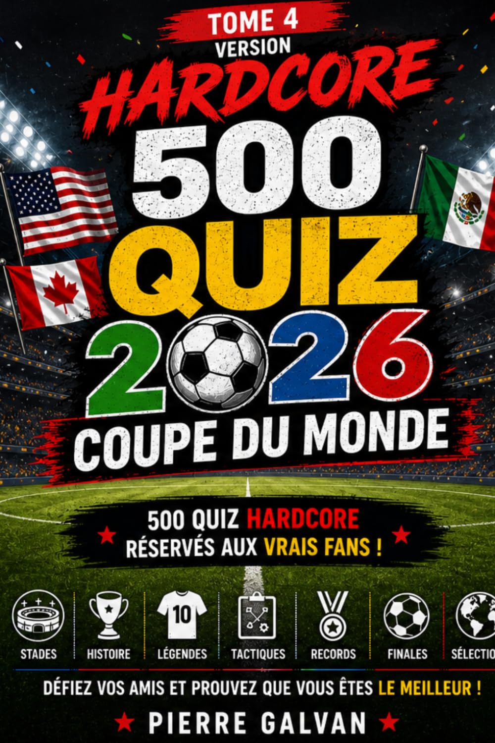 Quiz Extrême Coupe du Monde: 500 Questions Ultra Difficiles sur l'Histoire, les Records et les Légendes du Football (Quiz FIFA World Cup La Collection Complète 2026)