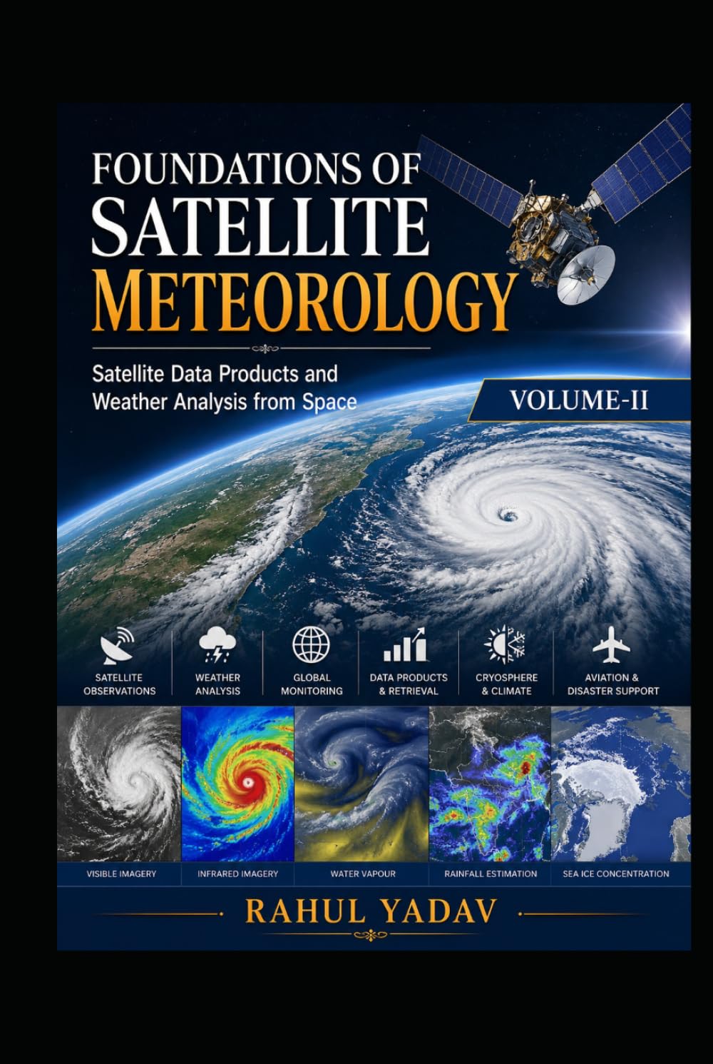 FOUNDATIONS OF SATELLITE METEOROLOGY Satellite Data Products and Weather Analysis from Space Volume-II: Satellite Data Products and Weather Analysis ... and Atmospheric Applications Volume I)