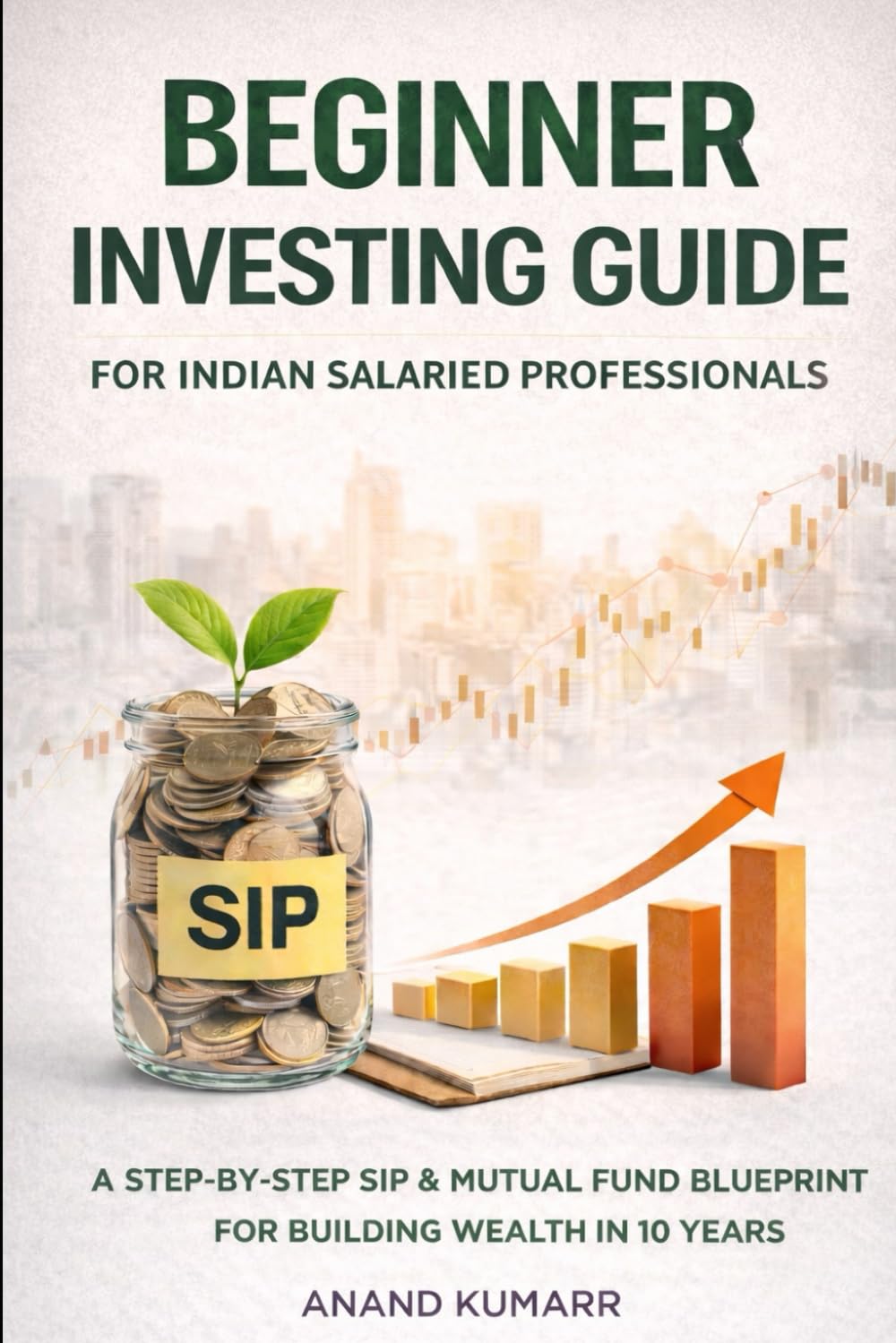 Beginner Investing Guide for Indian Salaried Professionals: A Step-by-Step SIP & Mutual Fund Blueprint for Building Wealth in 10 Years