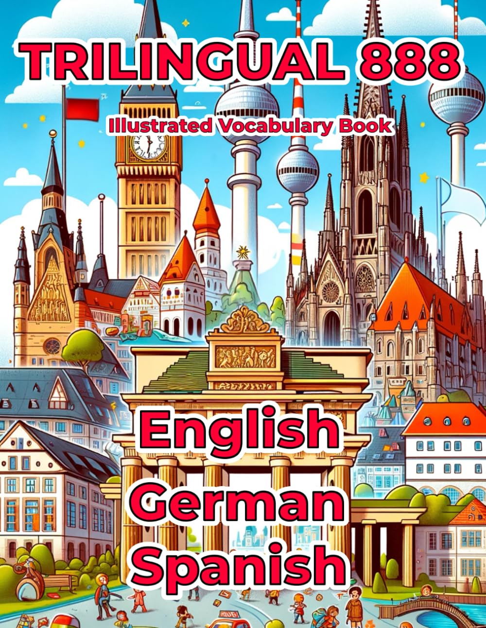 Trilingual 888 English German Spanish Illustrated Vocabulary Book: Help your child master new words effortlessly