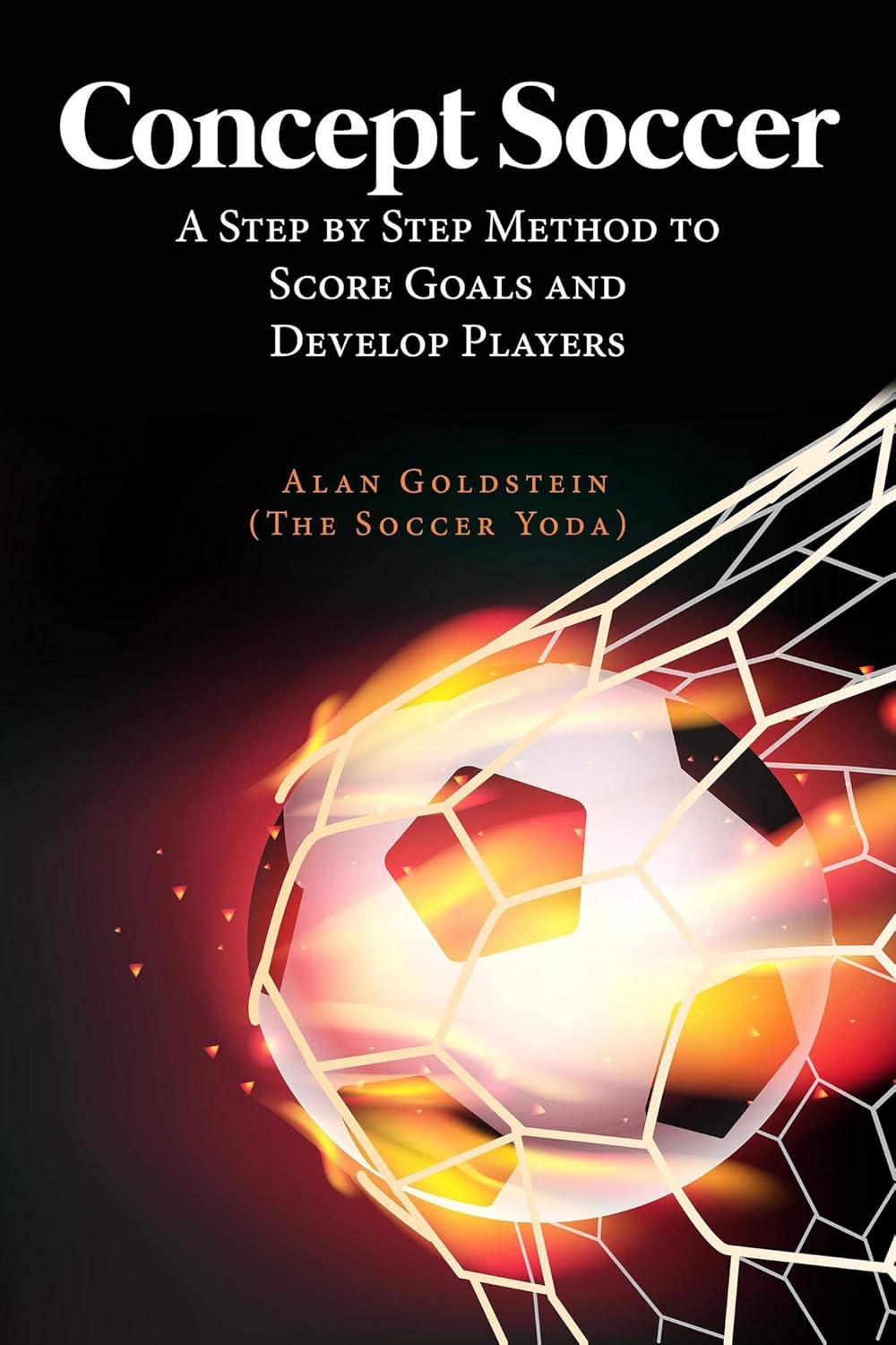 Concept Soccer : A Step by Step Method to Score Goals and Develop Players      Kindle Edition