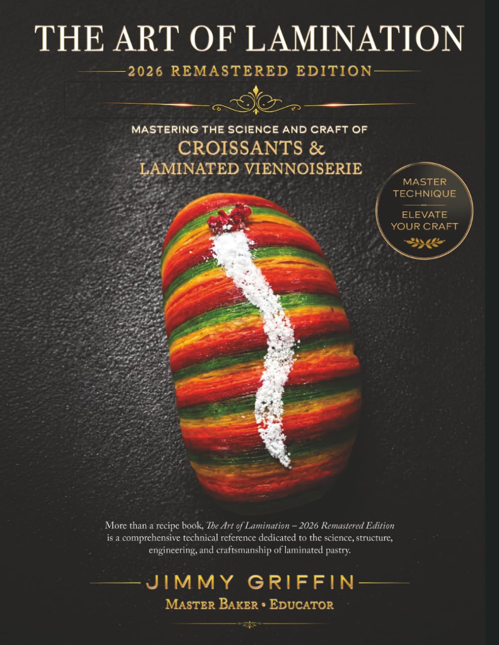 The Art of Lamination I - 2026 Remastered Edition: Mastering the Science and Craft of Croissants & Laminated Viennoiserie.