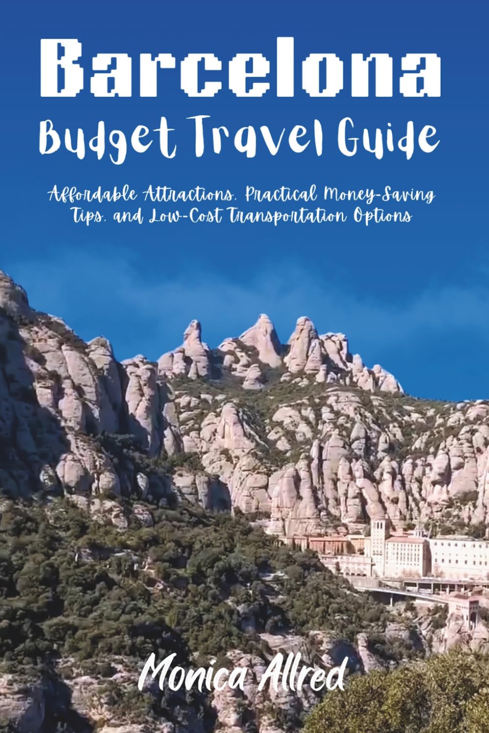 Barcelona Budget Travel Guide: Affordable Attractions, Practical Money and Low-- Saving Tips, Cost Transportation Options (2026 Adventure Guide)