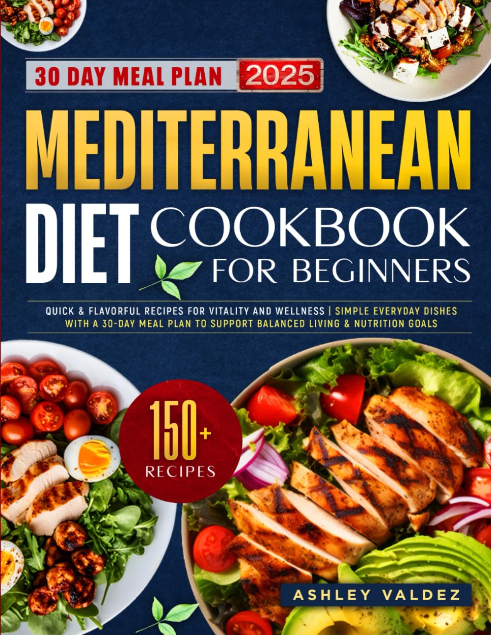 Mediterranean Diet Cookbook for Beginners: Quick & Flavorful Recipes for Vitality and Wellness | Simple Everyday Dishes with a 30-Day Meal Plan to Support Balanced Living & Nutrition Goals