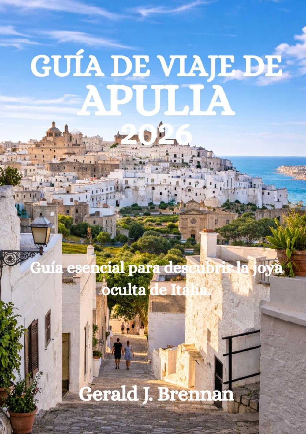 GUÍA DE VIAJE DE APULIA 2026: Guía esencial para descubrir la joya oculta de Italia.